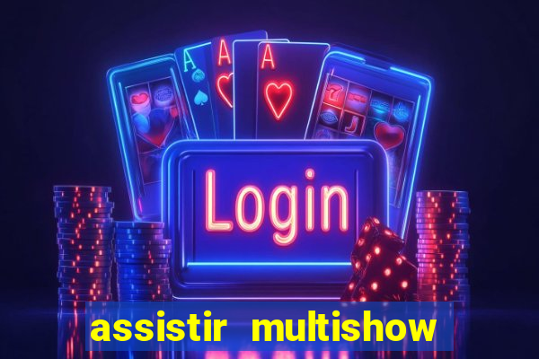 assistir multishow ao vivo de graca